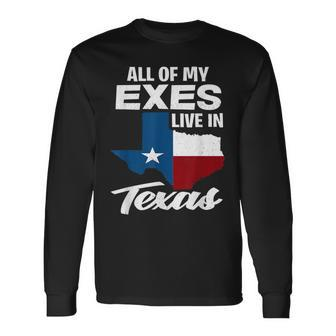 All Of My Exes Live In Texas Texan Texas And Merchandise Long Sleeve T-Shirt | Mazezy