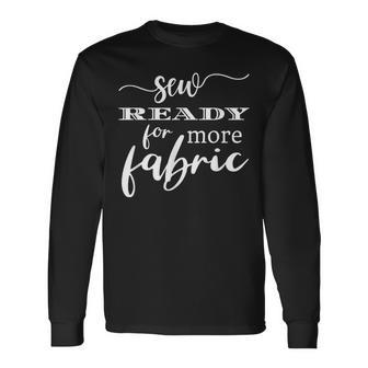 Fabric Sewing Saying Quote For Seamstress Quilters Long Sleeve T-Shirt T-Shirt | Mazezy
