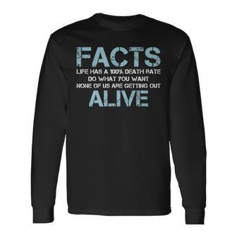 Facts Life Has A 100 Death Rate Quotes Saying Long Sleeve T-Shirt T-Shirt | Mazezy