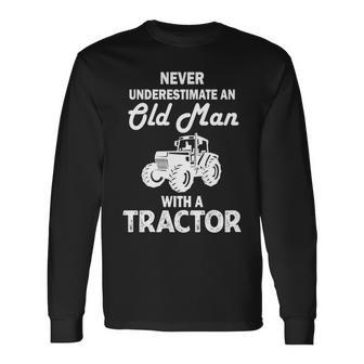 Farmer Never Underestimate An Old Man With A Tractor Long Sleeve T-Shirt - Seseable