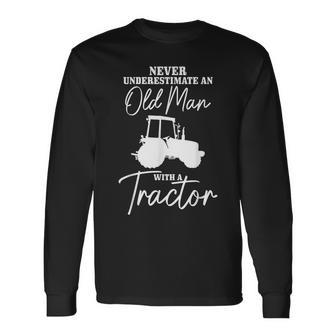 Farmer Never Underestimate An Old Man With A Tractor Long Sleeve T-Shirt T-Shirt | Mazezy