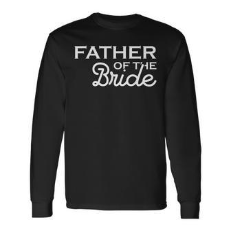 Father Of The Bride Fatherly Love Dad Long Sleeve T-Shirt | Mazezy