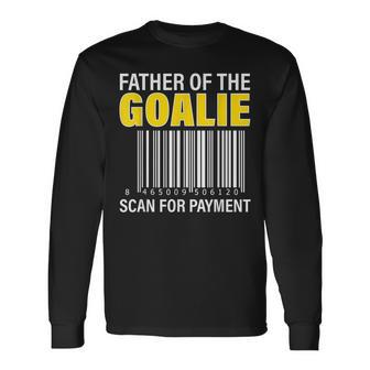 Father Of The Goalie Scan For Payment Goalie Dad Long Sleeve T-Shirt | Mazezy