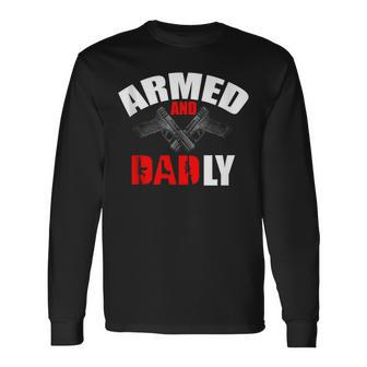 Fathers Day Armed And Dadly Deadly For Dad Long Sleeve T-Shirt | Mazezy UK