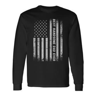 Fathers Day Best Handsome Dad Ever With Us American Flag Long Sleeve T-Shirt T-Shirt | Mazezy
