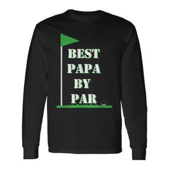 Fathers Day Best Papa By Par Golf Long Sleeve T-Shirt T-Shirt | Mazezy