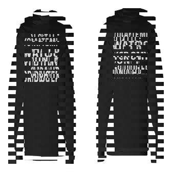 Fathers Day You Cant Tell Me What To Do Grandfather Long Sleeve T-Shirt | Mazezy