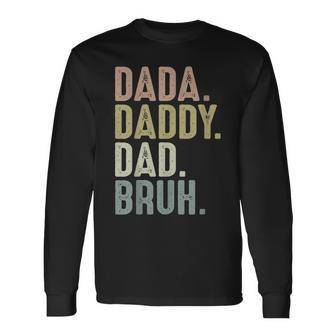 Fathers Day For From Dada Daddy Dad To Bruh Long Sleeve T-Shirt | Mazezy DE