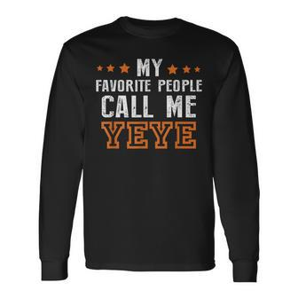 Fathers Day For Grandpa Favorite People Call Me Yeye Long Sleeve T-Shirt T-Shirt | Mazezy