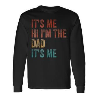 Fathers Day Its Me Hi Im The Dad Its Me Long Sleeve T-Shirt | Mazezy