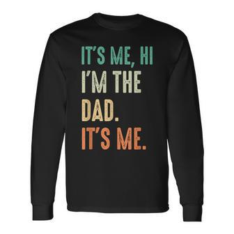 Fathers Day Its Me Hi Im The Dad Its Me Long Sleeve T-Shirt - Seseable