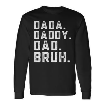Fathers Day Quote Men Dada Daddy Dad Bruh Fathers Day Long Sleeve T-Shirt - Seseable
