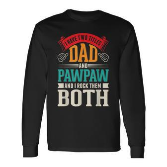 Fathers Day Two Titles Dad And Paw Paw Father Grandpa Long Sleeve T-Shirt - Seseable