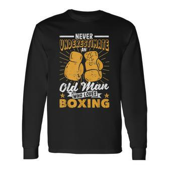 Fathers Day Never Underestimate An Old Man Who Loves Boxing Long Sleeve T-Shirt - Seseable