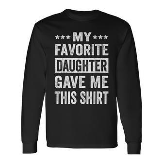 My Favorite Daughter Gave Me This Fathers Day Long Sleeve T-Shirt | Mazezy