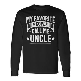 My Favorite People Call Me Uncle Fathers Day Long Sleeve T-Shirt T-Shirt | Mazezy