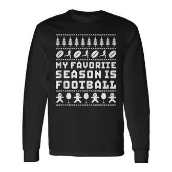 My Favorite Season Is Football Ugly Christmas Sweater Long Sleeve T-Shirt - Monsterry AU