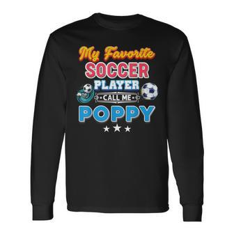 My Favorite Soccer Player Calls Me Poppy Fathers Day Happy Long Sleeve T-Shirt T-Shirt | Mazezy