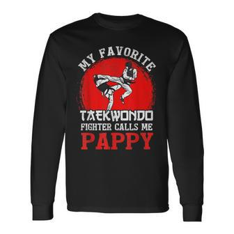 My Favorite Taekwondo Fighter Calls Me Pappy Fathers Day Long Sleeve T-Shirt - Thegiftio UK
