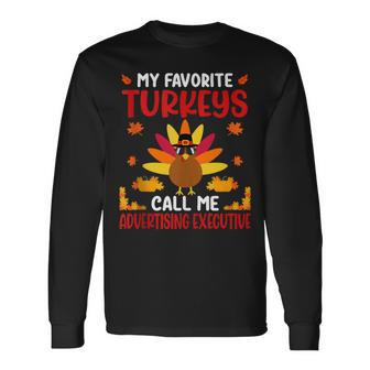 Favorite Turkeys Call Me Advertising Executive Thanksgiving Long Sleeve T-Shirt | Mazezy