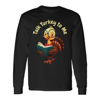 Feathered Conversations Talk Turkey To Me Thanksgiving Long Sleeve T-Shirt | Mazezy