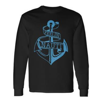 Feeling Nauti Sailing Boating Anchor Nautical Long Sleeve T-Shirt T-Shirt | Mazezy