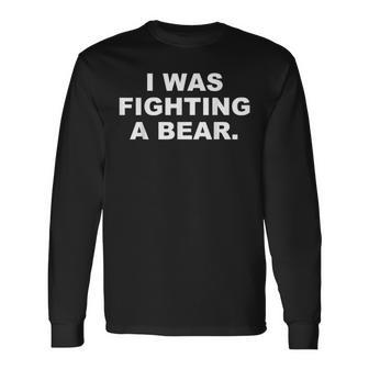 I Was Fighting A Bear Show What Hero You Are Long Sleeve T-Shirt | Mazezy