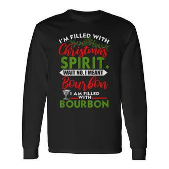 Filled With Christmas Spirit Bourbon Xmas Day Party Long Sleeve T-Shirt - Monsterry DE