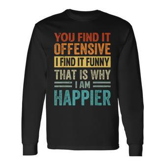 You Find It Offensive I Find It That Is Why Long Sleeve T-Shirt - Seseable