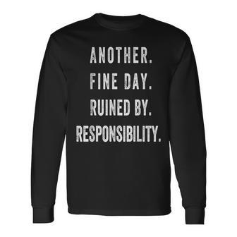 Another Fine Day Ruined By Responsibility Long Sleeve T-Shirt | Mazezy CA
