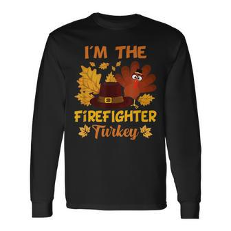 Im The Firefighter Turkey Happy Thanksgiving Thankful Long Sleeve T-Shirt T-Shirt | Mazezy
