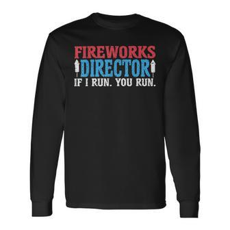 Firework Director Technician I Run You Run 4Th Of July Long Sleeve T-Shirt - Monsterry