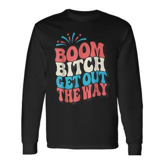 Fireworks 4Th Of July Boom Bitch Get Out The Way Long Sleeve T-Shirt | Mazezy CA