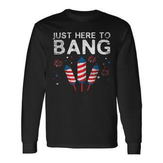 Fireworks 4Th Of July S Just Here To Bang Long Sleeve T-Shirt - Monsterry AU