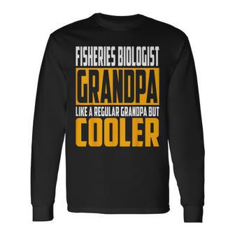 Fisheries Biologist Grandpa Like A Grandpa But Cooler Long Sleeve T-Shirt | Mazezy
