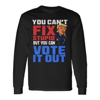 You Can Fix Stupid But You Can Vote It Outanti Trump IT Long Sleeve T-Shirt T-Shirt | Mazezy