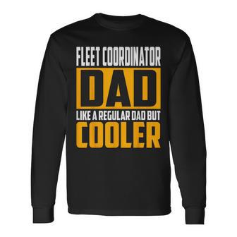 Fleet Coordinator Dad Like A Regular Dad But Cooler Long Sleeve T-Shirt | Mazezy