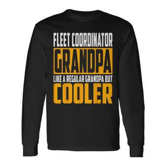 Fleet Coordinator Grandpa Like A Grandpa But Cooler Long Sleeve T-Shirt | Mazezy