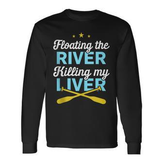 Floating The River Killing My Liver Canoe Kayak Trip Long Sleeve T-Shirt | Mazezy
