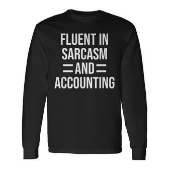 Fluent In Sarcasm And Accounting Accountant Long Sleeve T-Shirt T-Shirt | Mazezy