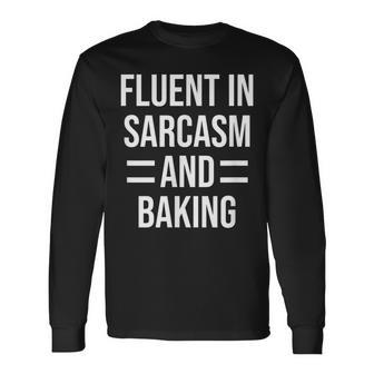 Fluent In Sarcasm And Baking Baker Long Sleeve T-Shirt T-Shirt | Mazezy