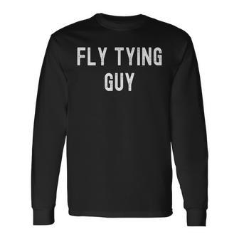 Fly Tying Lover Fly Tying Guy Long Sleeve T-Shirt | Mazezy