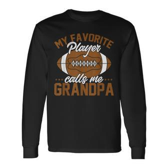 Football Dad My Favorite Player Calls Me Grandpa Long Sleeve - Monsterry