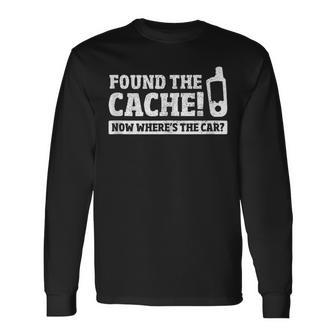 Found The Cache Now Wheres The Car Geocaching Geocaching Long Sleeve T-Shirt | Mazezy