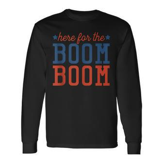Fourth Of July 4Th Here For The Boom Boom Long Sleeve T-Shirt | Mazezy