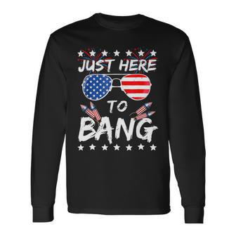 Fourth Of July 4Th Of July Im Just Here To Bang 1 Long Sleeve T-Shirt - Monsterry DE