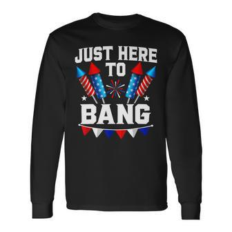 Fourth Of July 4Th Of July Im Just Here To Bang 7 Long Sleeve T-Shirt - Monsterry