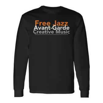 Free Jazz Avant-Garde Creative Music Musician Long Sleeve T-Shirt | Mazezy