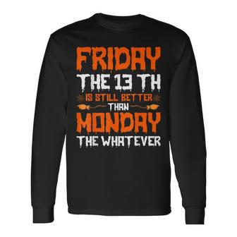 Friday The 13Th Is Still Better Than Monday Happy Halloween Long Sleeve T-Shirt - Seseable