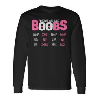 Friends Are Like Boobs Some Are Big Some Are Small Long Sleeve T-Shirt | Mazezy